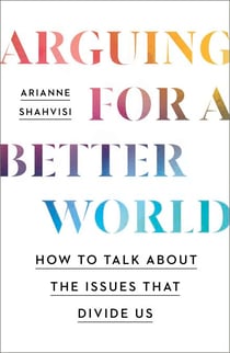 Arguing for a Better World - How to talk about the issues that divide us