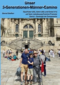 Unser 3-Generationen-Männer-Camino - auf dem Camino de Santiago Francés Sarria - Santiago de Compostela 24. bis 31. Juli 2023