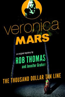Veronica Mars: An Original Mystery by Rob Thomas - The Thousand-Dollar Tan Line