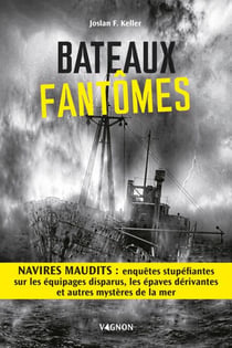 Bateaux fantômes - Navires maudits : enquêtes stupéfiantes sur les équipages disparus, les épaves dérivantes et autres mystères de la mer