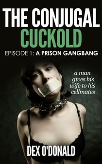 The Conjugal Cuckold: A Prison Gangbang