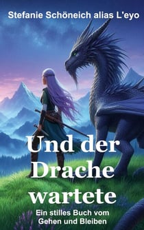 Und der Drache wartete - Ein stilles Buch vom Gehen und Bleiben