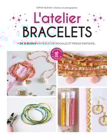 L'atelier bracelets - + de 35 bijoux en perles de rocaille et perles fantaisie