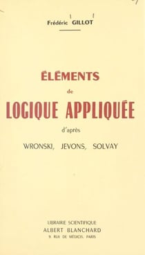Éléments de logique appliquée - D'après Wronski, Jevons, Solvay