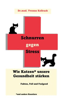 Schnurren gegen Stress - Wie Katzen* unsere Gesundheit stärken *und andere Haustiere - Fakten, Fell und Feelgood