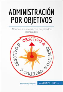 Administración por objetivos - Alcance sus metas con empleados motivados