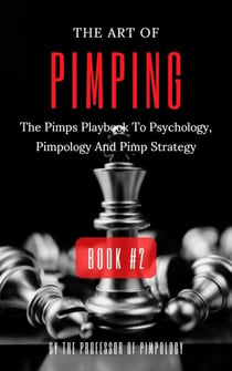 The Art Of Pimping Volume #2: The Pimps Playbook To Psychology, Pimpology And Pimp Strategy - The Hall Of Fame Game Collection, #5