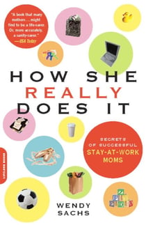 How She Really Does It - Secrets of Successful Stay-at-Work Moms