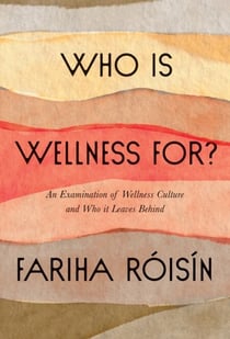 Who Is Wellness For? - An Examination of Wellness Culture and Who It Leaves Behind