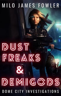 Dust Freaks & Demigods - Dome City Investigations, #1