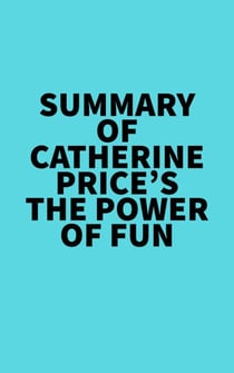 Summary of Catherine Price's The Power of Fun
