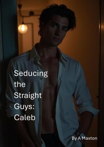 Seducing the Straight Guys: Caleb - Seducing the Straight Guys, #7