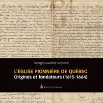 L' Église pionnière de Québec - origines et fondateurs (1615-1664)
