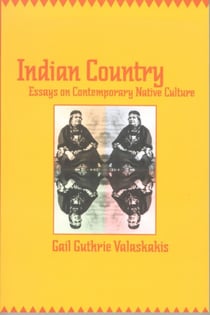 Indian Country - Essays on Contemporary Native Culture