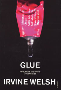 Glue - From the bestselling author of Trainspotting and Crime