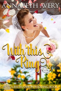 With This Ring: A Bay Mansion Wedding Sweet Romance - A Bay Mansion Wedding, #1