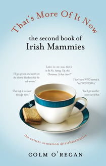 That's More Of It Now - The Second Book Of Irish Mammies