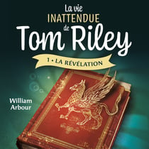 La vie inattendue de Tom Riley - Tome 1 - La révélation