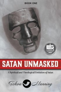 Satan Unmasked: A Spiritual and Theological Evolution of Satan - Unmasking the Unseen Series, #1