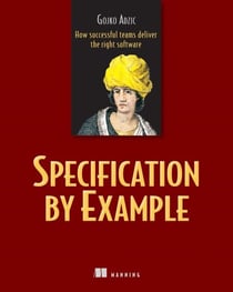 Specification by Example - How Successful Teams Deliver the Right Software