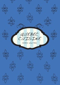 A Canadian Cookbook - Quebec Cuisine - James Newton Cookbooks, #5