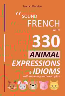 Sound French with 330 Animal Expressions and Idioms - Sound French with Expressions and Idioms, #4