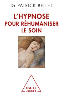 L' Hypnose pour réhumaniser le soin - Protéger, cicatriser, inventer
