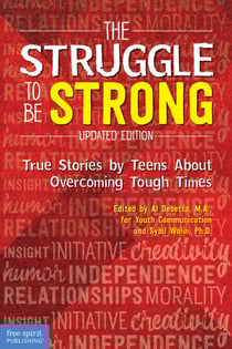 The Struggle to Be Strong - True Stories by Teens About Overcoming Tough Times (Updated Edition)