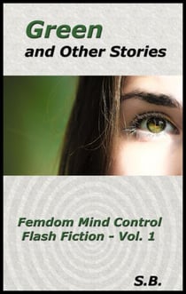 Green and Other Stories - Femdom Mind Control Flash Fiction, #1