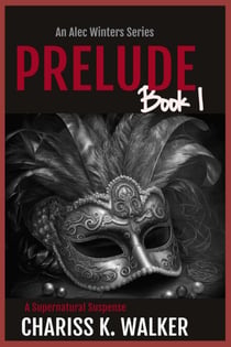 Prelude: A Supernatural Suspense series - An Alec Winters Series, #1