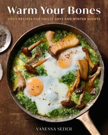 Warm Your Bones - Cozy Recipes for Chilly Days and Winter Nights - A Cookbook