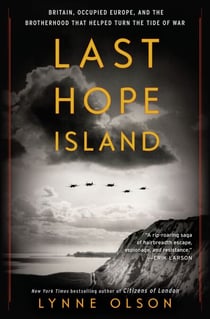 Last Hope Island - Britain, Occupied Europe, and the Brotherhood That Helped Turn the Tide of War