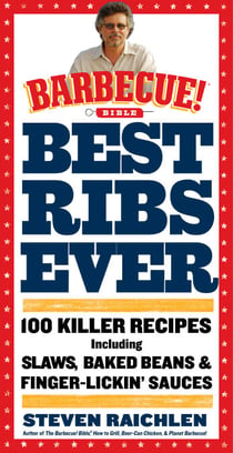 Best Ribs Ever: A Barbecue Bible Cookbook - 100 Killer Recipes