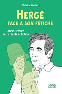 Hergé face à son fétiche - Allers-retours entre réalité et fiction