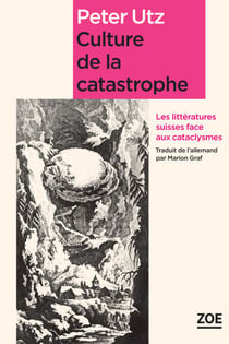 Culture de la catastrophe - Les littératures suisses face aux cataclysmes