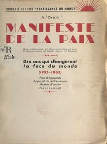 Manifeste de la paix - Base fondamentale du Mouvement intégral pour la reconstruction du monde autour de l'homme, 1955-2000. Dix ans qui changeront la face du monde, 1955-1965. Plan d'ensemble, appareil de redressement, moyens d'action, financement