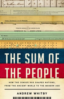 The Sum of the People - How the Census Has Shaped Nations, from the Ancient World to the Modern Age