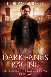 Dark Fangs Raging - Luke Irontree & The Last Vampire War, #2