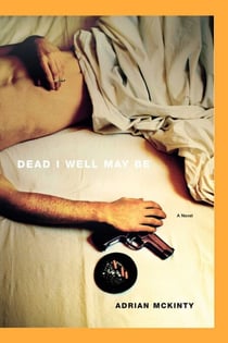 Dead I Well May Be - A Novel