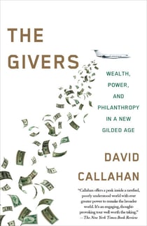 The Givers - Wealth, Power, and Philanthropy in a New Gilded Age