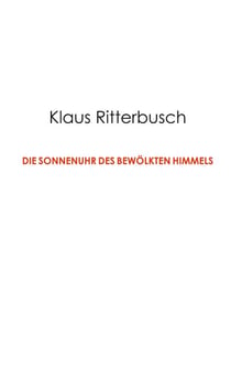 Die Sonnenuhr des bewölkten Himmels - Kulturphilosophische Notate und Essays