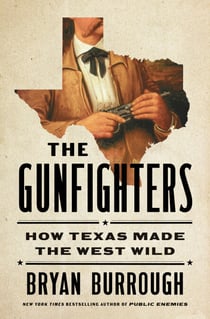 The Gunfighters - How Texas Made the West Wild