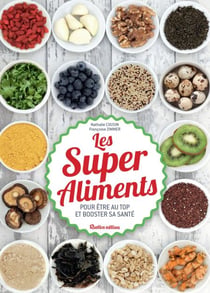 Les Super Aliments - Pour être au top et booster sa santé