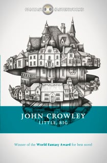 Little, Big - The tale of faerie loved and acclaimed by readers for decades