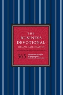 The Business Devotional - 365 Inspirational Thoughts on Management, Leadership &amp; Motivation