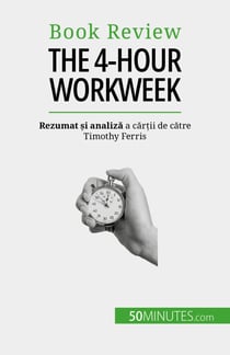 The 4-Hour Workweek - Totul în 4 ore!