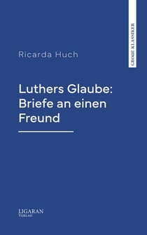 Luthers Glaube: Briefe an einen Freund