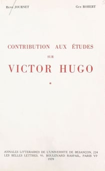Contribution aux études sur Victor Hugo - Ébauches et brouillons. Suivi de notes et documents divers