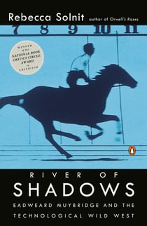 River of Shadows - Eadweard Muybridge and the Technological Wild West