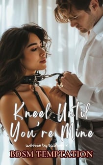 Kneel Until You’re Mine (BDSM Temptation) - BDSM temptation